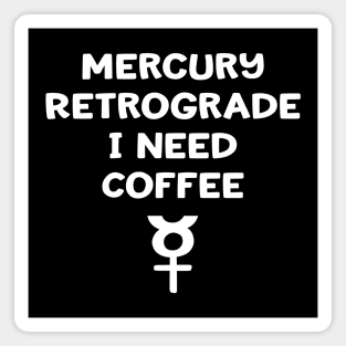 Mercury Retrograde I Need Coffee Cheeky Witch® Magnet